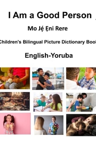 Cover of English-Yoruba I Am a Good Person / Mo Jẹ́ Ẹni Rere Children's Bilingual Picture Dictionary Book