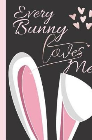 Cover of Every Bunny Loves Me