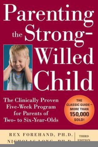 Cover of Parenting the Strong-Willed Child: The Clinically Proven Five-Week Program for Parents of Two- to Six-Year-Olds, Third Edition