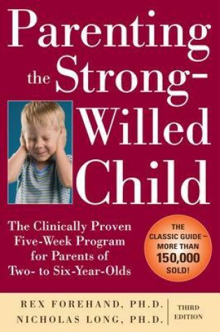 Cover of Parenting the Strong-Willed Child: The Clinically Proven Five-Week Program for Parents of Two- to Six-Year-Olds, Third Edition