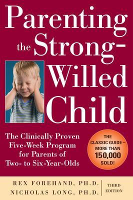 Book cover for Parenting the Strong-Willed Child: The Clinically Proven Five-Week Program for Parents of Two- to Six-Year-Olds, Third Edition