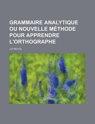 Book cover for Grammaire Analytique Ou Nouvelle Methode Pour Apprendre L'Orthographe