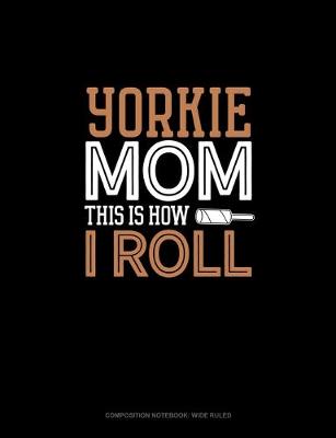 Book cover for Yorkie Mom This Is How I Roll