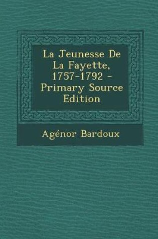 Cover of La Jeunesse de La Fayette, 1757-1792 - Primary Source Edition