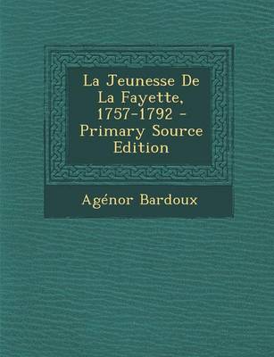 Book cover for La Jeunesse de La Fayette, 1757-1792 - Primary Source Edition