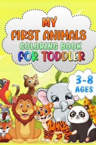 Cover of My First Animals Coloring Book for Toddlers