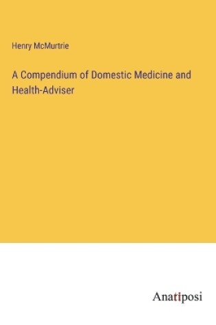 Cover of A Compendium of Domestic Medicine and Health-Adviser