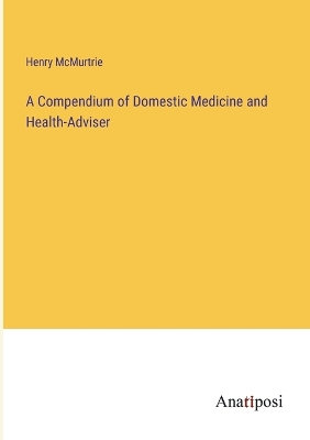 Book cover for A Compendium of Domestic Medicine and Health-Adviser