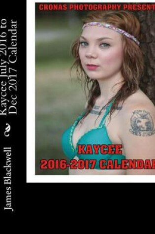 Cover of Kaycee July 2016 to Dec 2017 Calendar