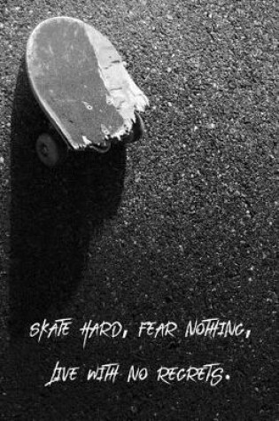 Cover of Skate Hard, Fear Nothing, Live With No Regrets