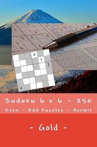 Cover of Sudoku 6 X 6 - 250 Even - Odd Puzzles - Hermit - Gold