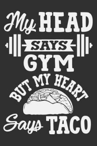 Cover of My Head Says Gym But My Heart Says Taco