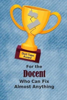 Book cover for For the Docent Who Can Fix Almost Anything - Duct Tape Award