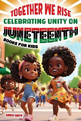 Book cover for Together We Rise Celebrating Unity on Juneteenth Books for Kids