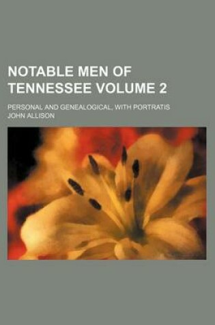 Cover of Notable Men of Tennessee Volume 2; Personal and Genealogical, with Portratis