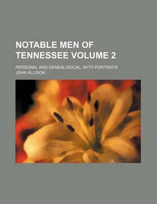 Book cover for Notable Men of Tennessee Volume 2; Personal and Genealogical, with Portratis