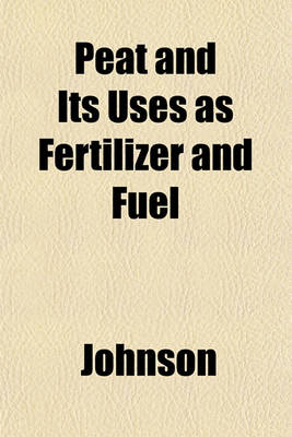 Book cover for Peat and Its Uses as Fertilizer and Fuel