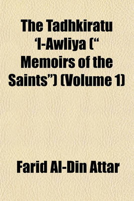 Book cover for The Tadhkiratu 'l-Awliya ( Memoirs of the Saints) (Volume 1)