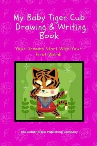 Cover of My Baby Tiger Cub Drawing & Writing Book