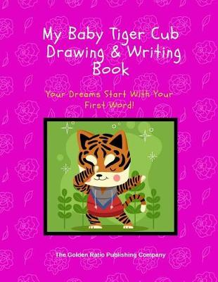 Book cover for My Baby Tiger Cub Drawing & Writing Book