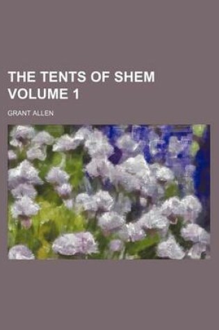 Cover of The Tents of Shem Volume 1