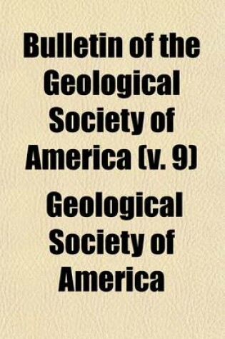 Cover of Bulletin of the Geological Society of America Volume 9