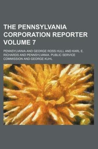 Cover of The Pennsylvania Corporation Reporter Volume 7