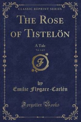 Cover of The Rose of Tistelön, Vol. 1 of 2