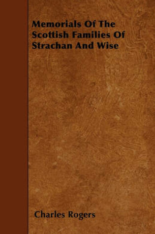 Cover of Memorials Of The Scottish Families Of Strachan And Wise