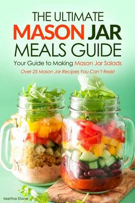 Book cover for The Ultimate Mason Jar Meals Guide, Your Guide to Making Mason Jar Salads