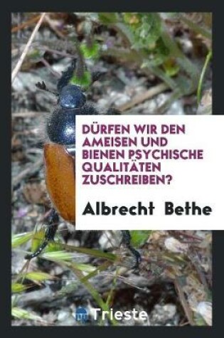 Cover of Durfen Wir Den Ameisen Und Bienen Psychische Qualitaten Zuschreiben?