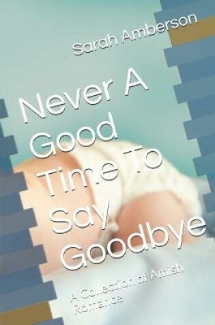 Cover of Never A Good Time To Say Goodbye
