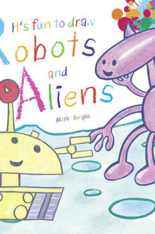 Cover of It's Fun to Draw Robots and Aliens