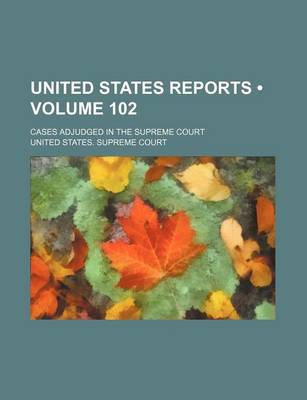 Book cover for United States Reports (Volume 102); Cases Adjudged in the Supreme Court