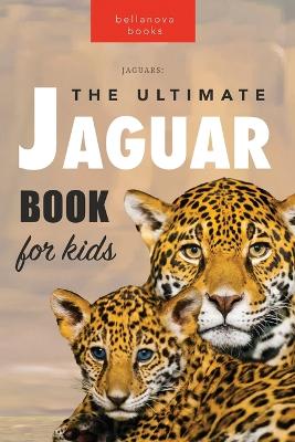 Cover of Jaguars The Ultimate Jaguar Book for Kids