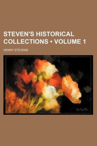 Cover of Steven's Historical Collections (Volume 1)