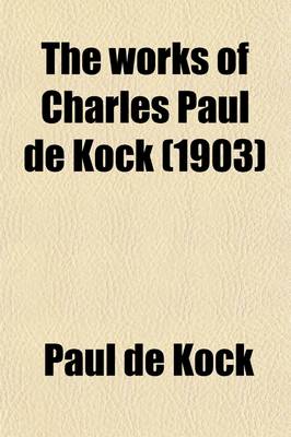 Book cover for The Works of Charles Paul de Kock (Volume 13)