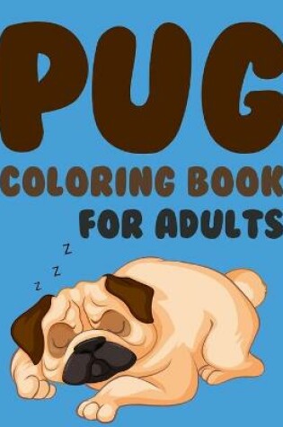 Cover of Pug Coloring Book For Adults