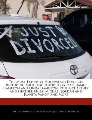 Book cover for The Most Expensive Hollywood Divorces Including Mick Jagger and Jerry Hall, James Cameron and Linda Hamilton, Paul McCartney and Heather Mills, Michael Jordan and Juanita Vanoy, and More