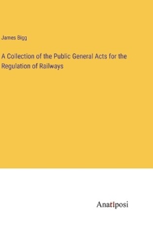 Cover of A Collection of the Public General Acts for the Regulation of Railways