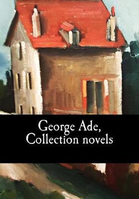 Book cover for George Ade, Collection Novels