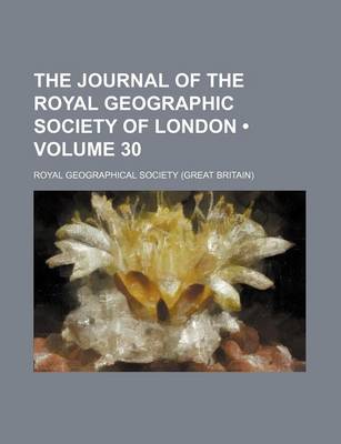 Book cover for The Journal of the Royal Geographic Society of London (Volume 30)