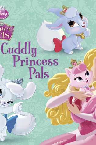 Cover of Cuddly Princess Pals (Disney Princess: Palace Pets)