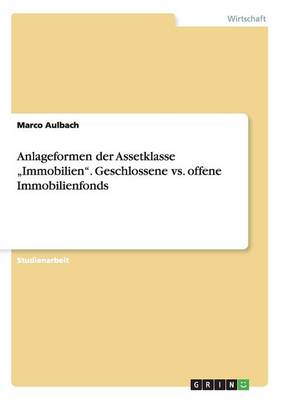 Book cover for Anlageformen der Assetklasse "Immobilien. Geschlossene vs. offene Immobilienfonds