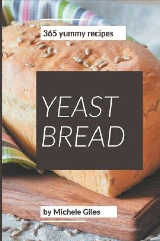 Cover of 365 Yummy Yeast Bread Recipes