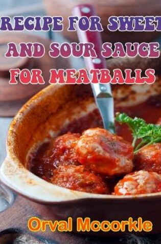 Cover of Recipe for Sweet and Sour Sauce for Meatballs