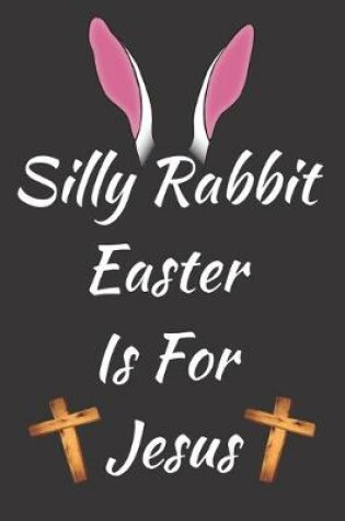 Cover of Silly Rabbit Easter Is For Jesus