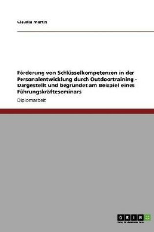 Cover of Foerderung von Schlusselkompetenzen in der Personalentwicklung durch Outdoortraining - Dargestellt und begrundet am Beispiel eines Fuhrungskrafteseminars