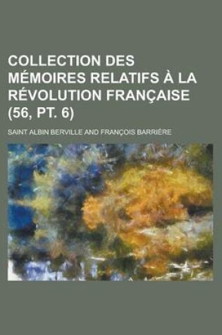 Cover of Collection Des M Moires Relatifs La R Volution Fran Aise (56, PT. 6)