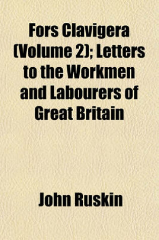 Cover of Fors Clavigera (Volume 2); Letters to the Workmen and Labourers of Great Britain